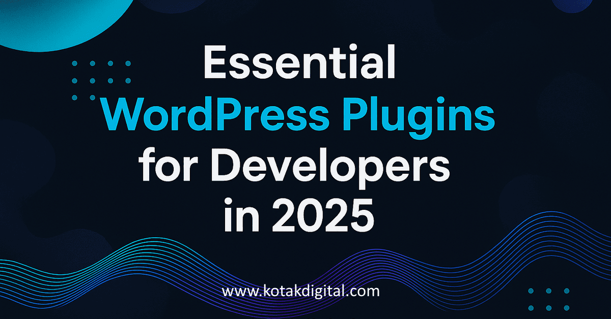 10 Essential WordPress Plugins for Developers in 2025 - Kotak Digital Kotaqx